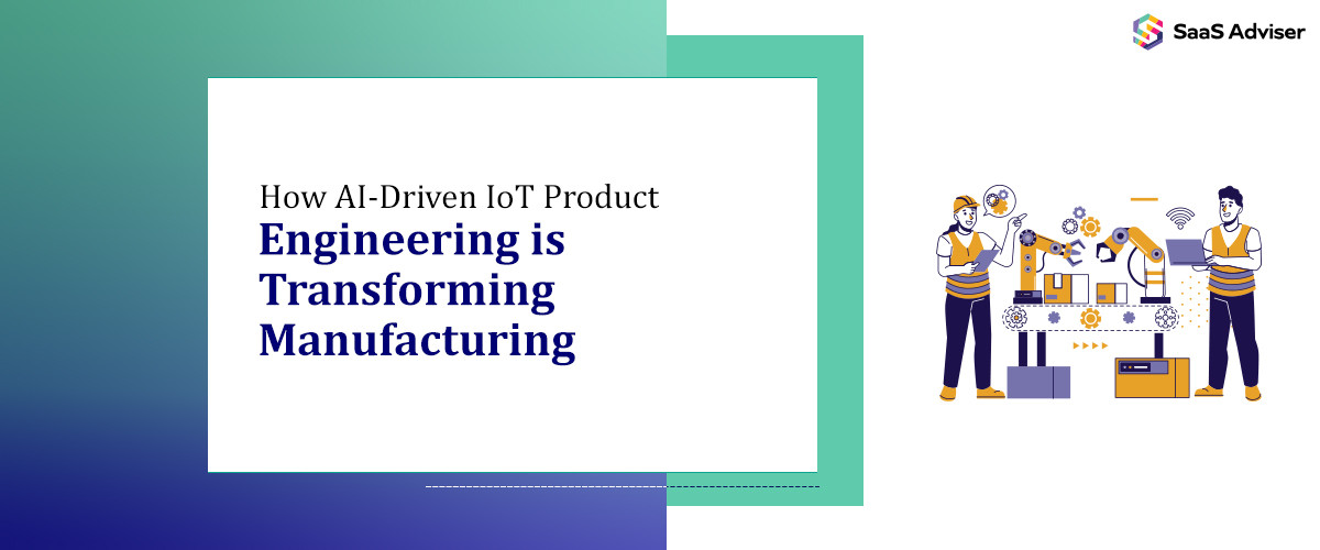 How AI-Driven IoT Product Engineering is Transforming Manufacturing